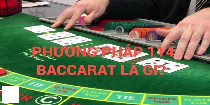 Tìm hiểu phương pháp 114 baccarat