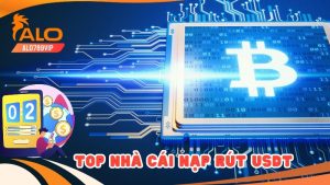 Top nhà cái nạp rút usdt uy tín - đáng trải nghiệm nhất năm